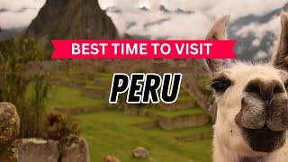 Best Time to Visit Peru | Peru Travel Guide