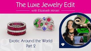 Exotic Around the World: Part 2 | The Luxe Jewelry Edit Ep. 8 | Gems+ | Gem Shopping