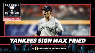 Yankees Sign Max Fried Two Days After Losing Juan Soto || Baseball Is Dead Emergency Podcast