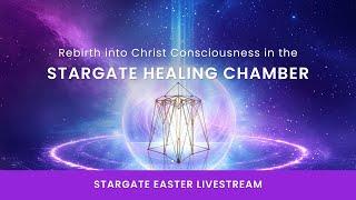 Easter Stargate Livestream Part 2: Rebirth into Christ Consciousness in the Stargate Healing Chamber