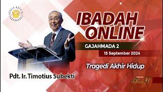 Pdt. Ir. Timotius Subekti - TRAGEDI AKHIR HIDUP - 15.09.2024 - IBADAH ONLINE GAJAHMADA 2