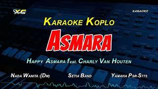 HAPPY ASMARA feat. CHARLY VAN HOUTEN - ASMARA  KARAOKE KOPLO (NADA CEWEK)