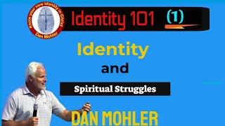 ️ Identity and Spiritual Struggles (Identity 101 - No1) - Dan Mohler