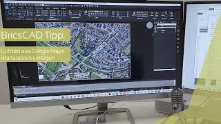 BricsCAD Tipp: Karten und Luftbilder (Screenshots aus Online-Kartendiensten) maßstäblich einfügen