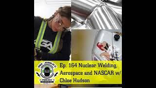 164. Nuke Welding, Aerospace and NASCAR w/ Chole Hudson