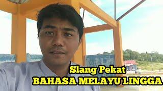 Slang Pekat  BAHASA MELAYU LINGGA - KEPULAUAN RIAU - INDONESIA