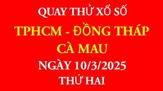 Quay thử kết quả xổ số Miền Nam ngày 10/3/2025.XS TPHCM/ĐỒNG THÁP/CÀ MAU