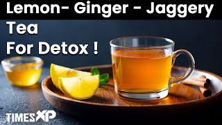 Lemon Ginger Jaggery Tea For Better Immunity & Digestion, Know More Health Benefits