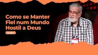 01 - Como se Manter Fiel num Mundo Hostil a Deus (Daniel 1)