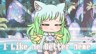 I Like Me Better Meme | Gacha Life | For Itz_Cool Wolfy | Milky Ericka