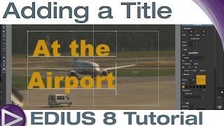 EDIUS 8 Basic Tutorial: Adding a Title