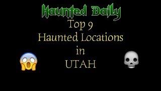 Haunted Daily: Haunted Utah- Top 9 Haunted Locations in Utah