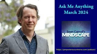 Mindscape Ask Me Anything, Sean Carroll | March 2024