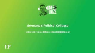 Germany’s Political Collapse | Ones and Tooze Ep. 166 | An FP Podcast