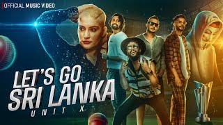 Unit X  - Let's Go Sri Lanka | Cricket Song | Official Music Video