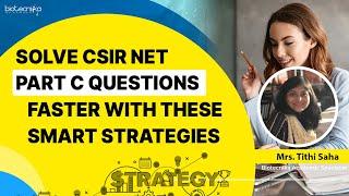 Score High in CSIR NET PART C - Solve Questions With These Smart Strategies