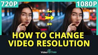 How to Change Video Resolution (Without Quality Loss)