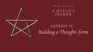 A Witch's Primer: Lesson 15: Building a Thought form - Learn Witchcraft