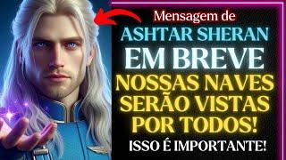 ASHTAR SHERAN, EM BREVE NOSSAS NAVES FICARÃO MAIS VISÍVEIS, ESTÃO PRONTOS PARA ISSO?