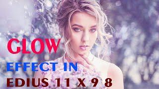 HOW TO GLOW EFFECT IN EDIUS 11 X 9 8|AS Digital Software