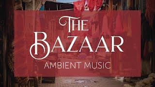 The Bazaar | Music and Background Ambience