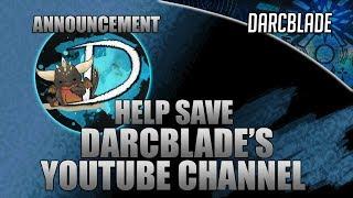 Help Save Darcblade's Youtube Channel