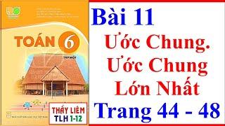 Toán Lớp 6 Bài 11 | Ước Chung. Ước Chung Lớn Nhất | Trang 44 - 48 | Kết Nối Tri Thức