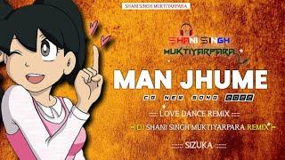 MAN JHUME | CG DJ REMIX | NEW TAPORI STYLE REMIX | (DJ SHANI MYP)
