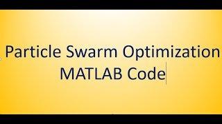 Project: Particle Swarm Optimization MatLab code. Part: 3/10