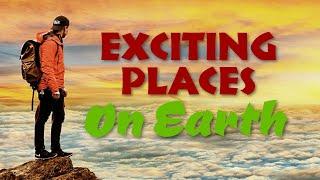 8 Exciting Places On Earth (You Should Have On Your Travel Bucket List) | OFW Insights World