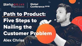 Path to Product: Five Steps to Nailing the Customer Problem - Alex Chriss