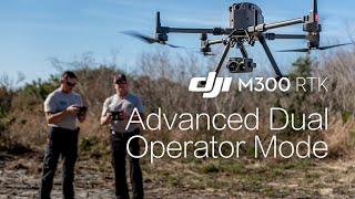 Matrice 300 RTK | Advanced Dual Operator Mode