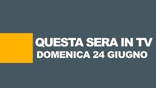 Stasera in tv | 24 giugno | Prima serata | Programmi TV e film oggi