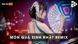 NONSTOP MÓN QUÀ SINH NHẬT REMIX TIKTOK - FULL TRACK NHẠC HOA REMIX HOT NHẤT 2025