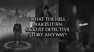 What the hell makes it an Occult Detective Story anyway?