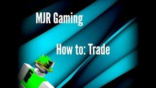 [MJR Gaming] How to: Trade [Basics]