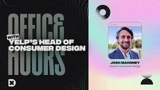 DesignX Office Hours with Yelp's Head of Consumer Design - Josh Mahoney