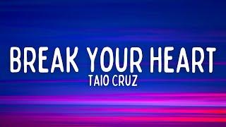 Taio Cruz - Break Your Heart (Lyrics)