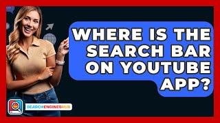 Where Is The Search Bar On YouTube App? - SearchEnginesHub.com