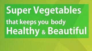 Super Vegetables that keeps you body Healthy and Beautiful -  Health benefits of Eating Vegetables