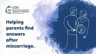 Helping Parents Find Answers After Miscarriage | Great Ormond Street Hospital