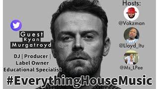 #EverythingHouseMusic with guest Ryan Murgatroyd and hosts Vokzman, Lloyd & Ms L’Pee