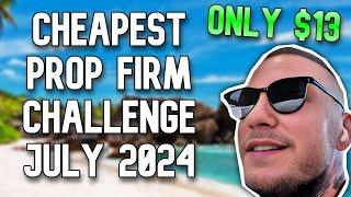 Cheapest Prop Firm Challenge (July 2024) *ONLY $13*