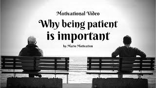 WHY BEING PATIENT IS IMPORTANT - How to be patient in life (motivational video)