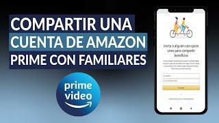 ¿Cómo Compartir una Cuenta de Amazon Prime con mis Familiares?