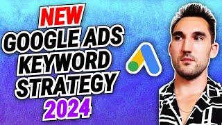 My New Google Ads Keyword Strategy For 2024