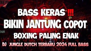 BASS PALING KERAS DI DUNIA !!! DJ BIKIN JANTUNG COPOT NEW JUNGLE DUTCH BOXING TERBARU 2024 FULL BASS