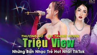 TOP NHẠC TRẺ REMIX TRIỆU VIEW - THƯƠNG VÕ feat DJ TRANG MOON - BASS CỰC CĂNG