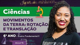 Movimentos da terra: rotação e translação – Ciências – 6º ano – Ensino Fundamental