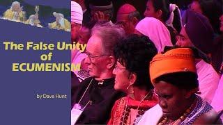 Dave Hunt - The false “unity” of ECUMENISM  [YT]